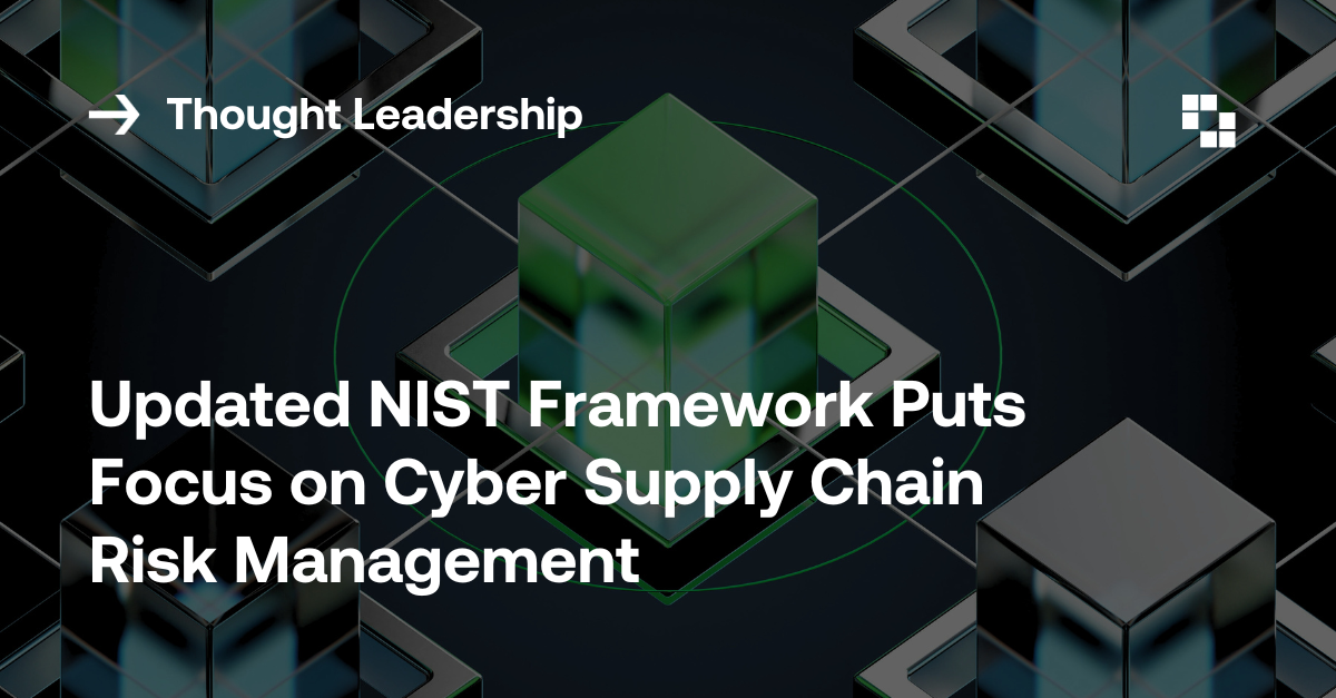 Updated NIST Framework Puts Focus on Cyber Supply Chain Risk Management ...